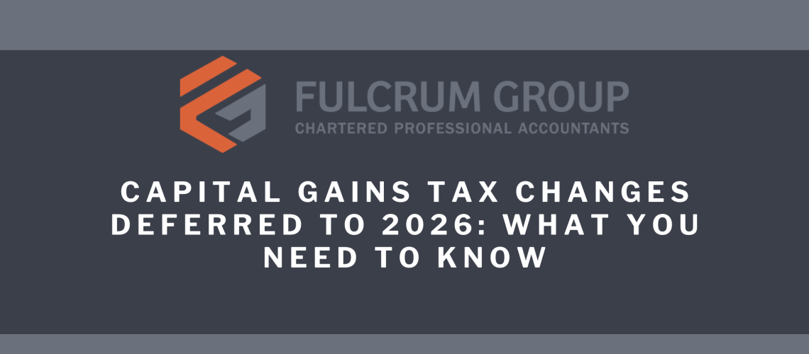 Capital Gains Tax Changes Deferred to 2026 What You Need to Know